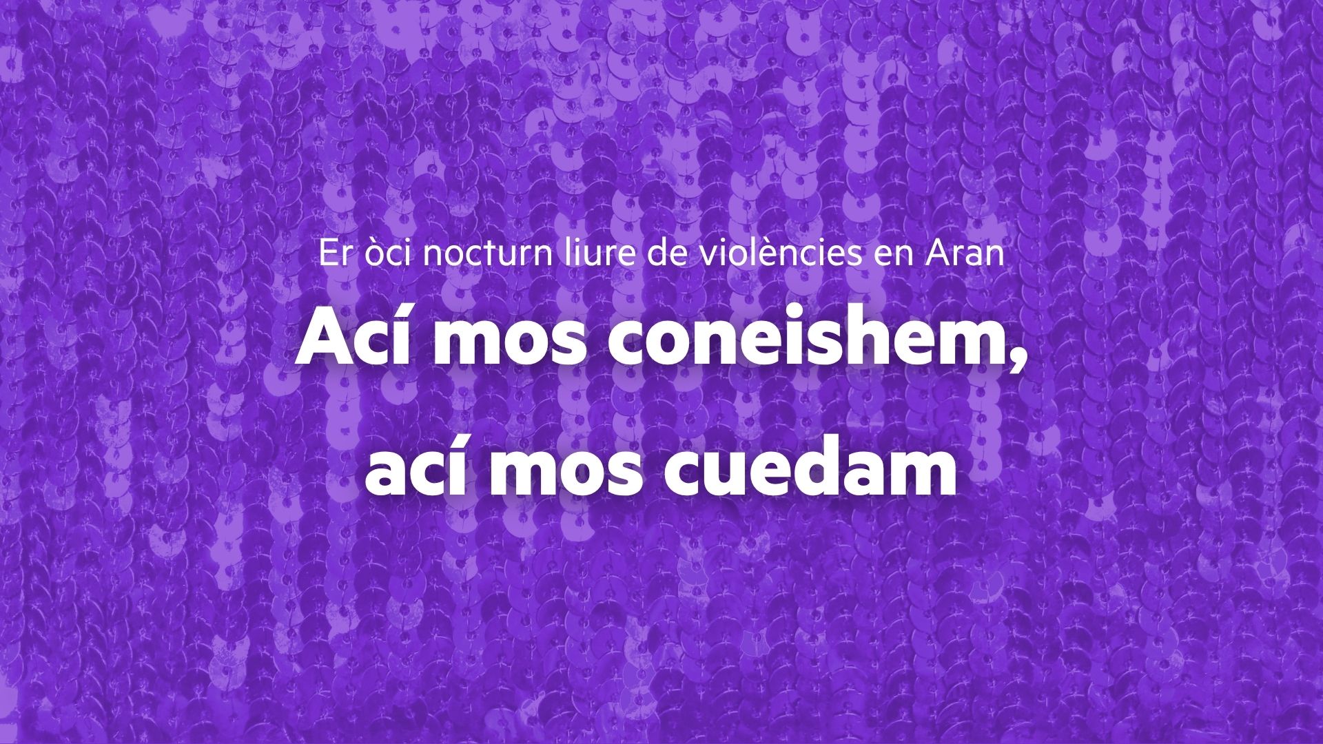 Ací mos coneishem, ací mos cuedam: bastim un òci nocturn liure de violéncies en Aran